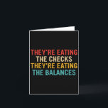 Theyre Eating The Checks Theyre Eating The Balance Card<br><div class="desc">Theyre Eating The Checks Theyre Eating The Balances</div>