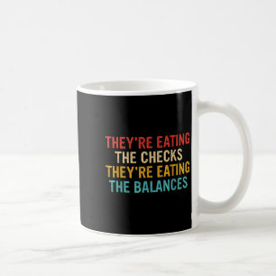 Theyre Eating The Checks Theyre Eating The Balance Coffee Mug