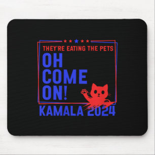 They're Eating The Dogs! Cats! Pets! Kamala Harris Mouse Mat
