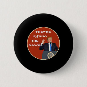 They're Eating The Dogs Dawgs Vote Trump For Presi 6 Cm Round Badge