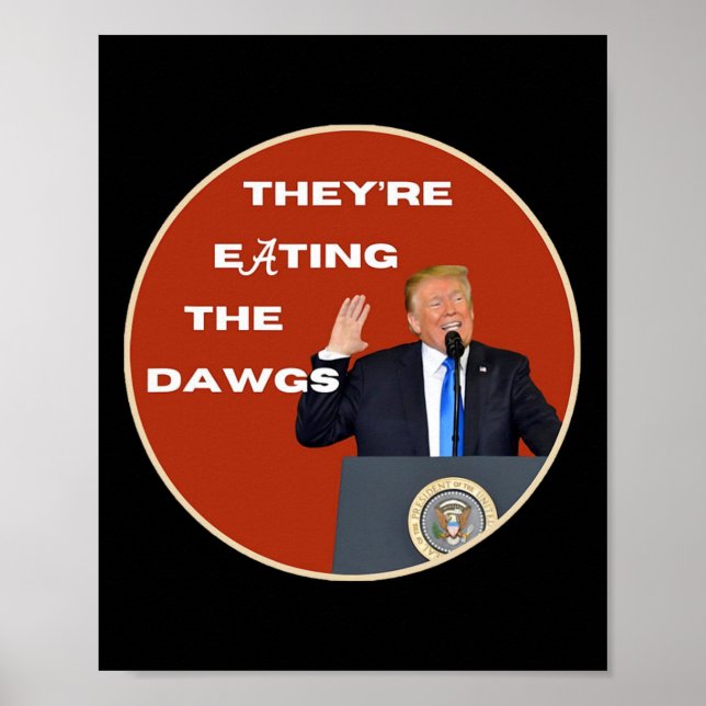 They're Eating The Dogs Dawgs Vote Trump For Presi Poster (Front)