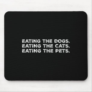 They're Eating The Dogs Eating The Cats Eating Pet Mouse Mat