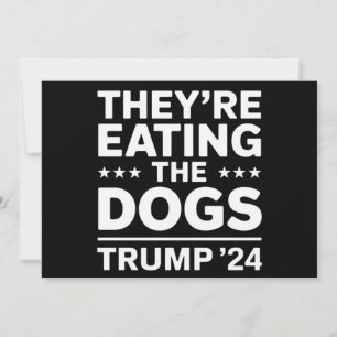 They're eating the Dogs Funny Debate Trump Quote Invitation