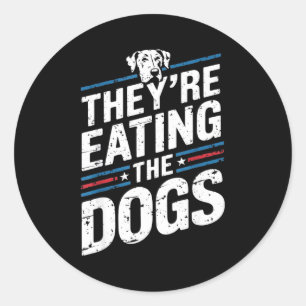 They're Eating The Dogs Funny Quote For Men Women Classic Round Sticker