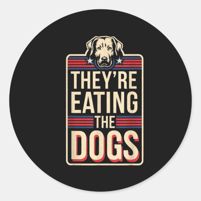 They're Eating The Dogs Funny Quote For Men Women  Classic Round Sticker (Front)
