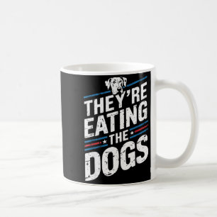 They're Eating The Dogs Funny Quote For Men Women Coffee Mug