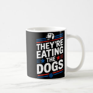 They're Eating The Dogs Funny Quote For Men Women Coffee Mug