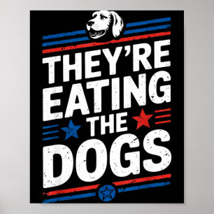 They're Eating The Dogs Funny Quote For Men Women Poster