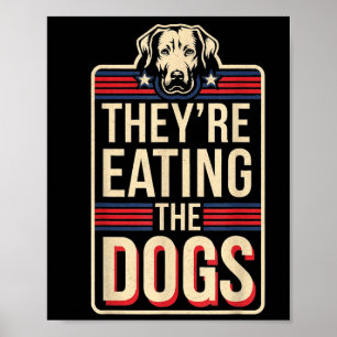 They're Eating The Dogs Funny Quote For Men Women Poster