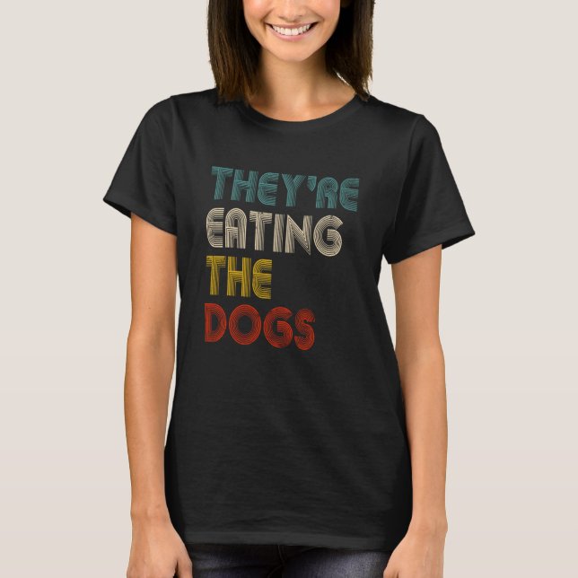 They're Eating The Dogs Funny Saying Harris 2024 T-Shirt (Front)