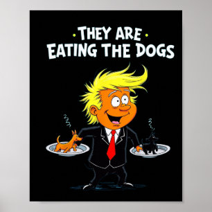 They're Eating The Dogs Funny Trump Quote  Poster