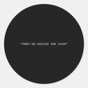 They're Eating The Dogs Quote Donald Trump Classic Round Sticker