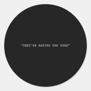 Theyre Eating The Dogs Quote Donald Trump  Classic Round Sticker