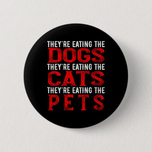 They're Eating The Dogs The Cats The Pets 6 Cm Round Badge