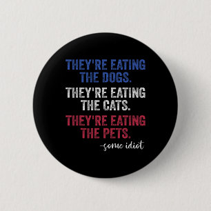 They're Eating The Dogs The Cats The Pets Funny Tr 6 Cm Round Badge