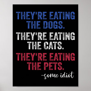 They're Eating The Dogs The Cats The Pets Funny Tr Poster