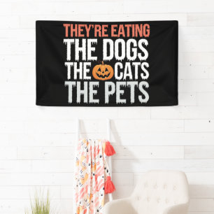 Theyre Eating The Dogs The Cats The Pets Halloween Banner