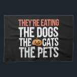 Theyre Eating The Dogs The Cats The Pets Halloween Tea Towel<br><div class="desc">They're Eating The Dogs The Cats The Pets Halloween</div>
