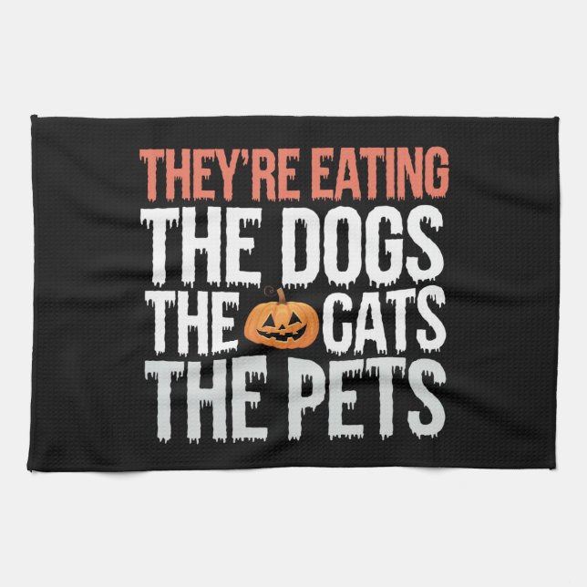 Theyre Eating The Dogs The Cats The Pets Halloween Tea Towel (Horizontal)