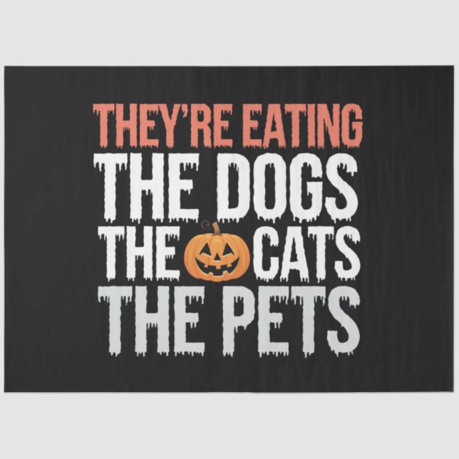 Theyre Eating The Dogs The Cats The Pets Halloween Tissue Paper (Front)