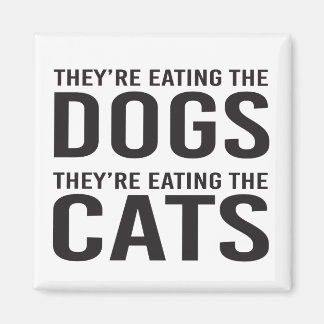 They're Eating the Dogs, They're Eating the Cats Magnet