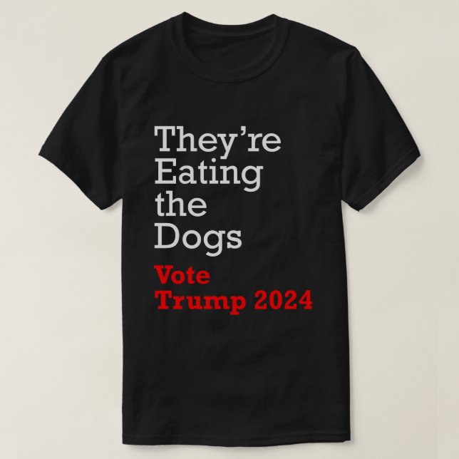 Theyre Eating the Dogs Vote Trump 2024 T-Shirt (Design Front)