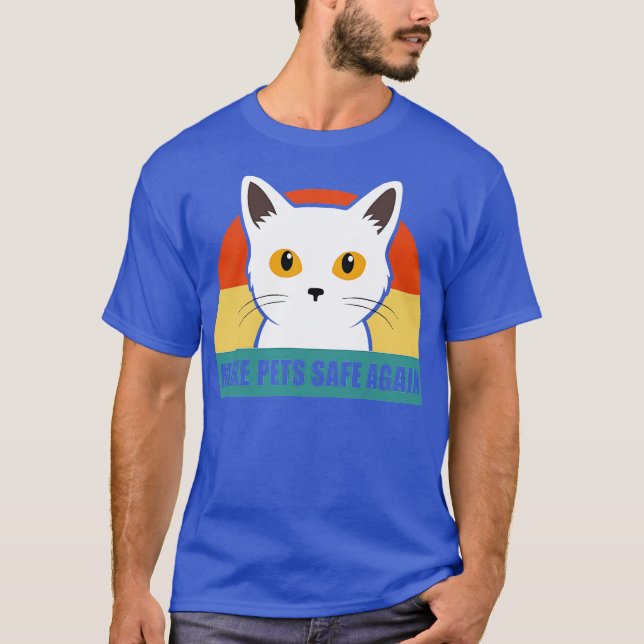 theyre eating the pets make pets safe again T-Shirt (Front)