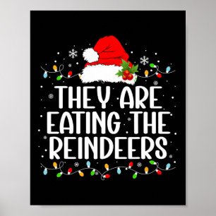 They're Eating The Reindeers Funny Christmas Tees  Poster