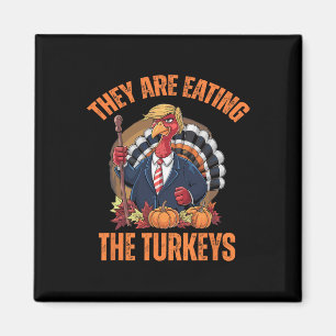They're Eating The Turkey Funny Trump Thanksgiving Magnet