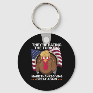 They're Eating The Turkeys - Funny Turkey Thanksgi Key Ring