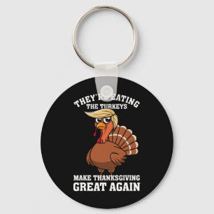 They're Eating The Turkeys - Funny Turkey Thanksgi Key Ring