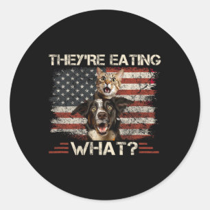They're Eating What Dog Cat Us President Election  Classic Round Sticker