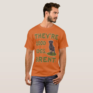 They're Good Dogs Brent T-Shirt