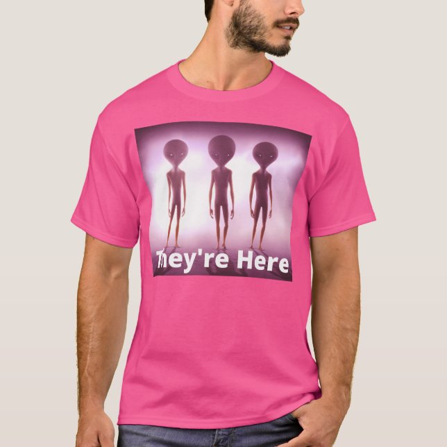 They'Re Here T-Shirt (Front)