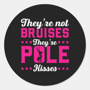 Theyre Not Bruises Theyre Pole Kisses Dance Classic Round Sticker