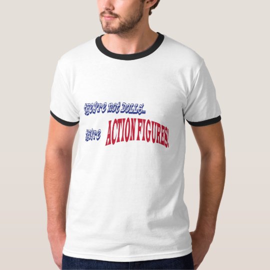 They're not dolls... T-Shirt