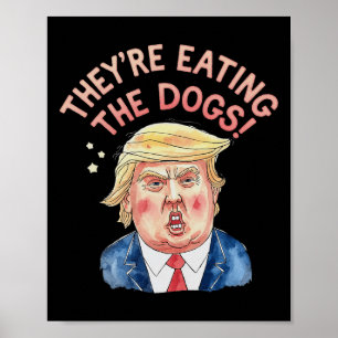 They're Trump Eating The Dogs - Trump Meme Poster