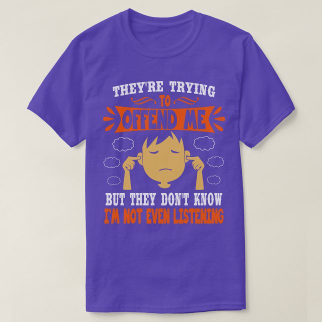 Theyre Trying To Offend Me But They Dont Know Im N T-Shirt (Design Front)