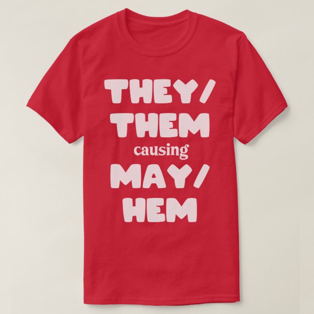 TheyThem Causing MayHem Funny T-Shirt (Design Front)