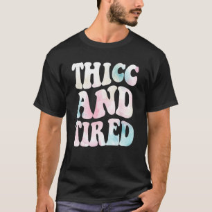 Thicc And Tired Funny Saying Groovy Women Watercol T-Shirt