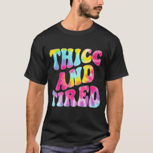 Thicc And Tired Saying Groovy Thicc & Tired Women T-Shirt