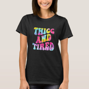 Thicc And Tired Saying Groovy Thicc & Tired Women T-Shirt