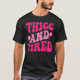 Thicc And Tired Saying Groovy Thicc & Tired Women T-Shirt