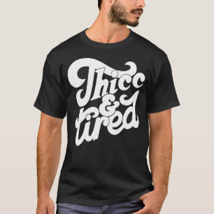 Thicc And Tired Saying Groovy Women Thicc & Tired T-Shirt