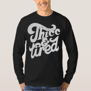 Thicc And Tired  Saying Groovy Women Thicc & Tired T-Shirt
