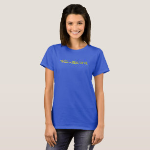Thicc = Beautiful, Thicc Puffy Genuinely Beautiful T-Shirt