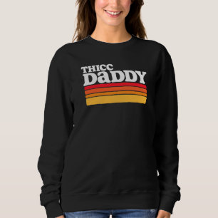 Thicc Daddy Retro Big Dude Sweatshirt