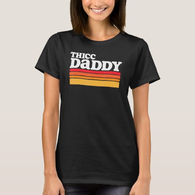 Thicc Daddy   Retro Big Dude T-Shirt (Front)