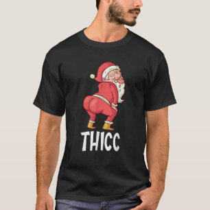 THICC Funny Twerking Santa Claus Christmas  T-Shirt