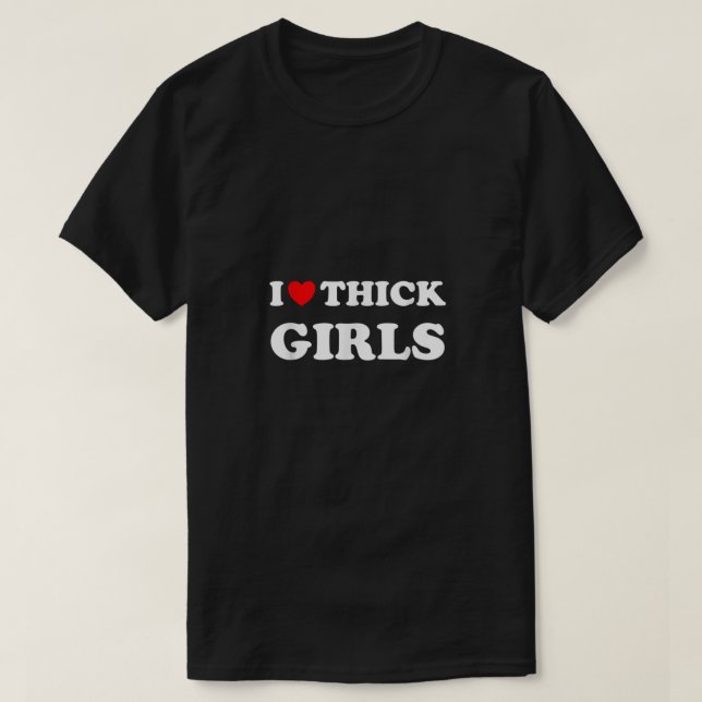 Thicc I Love Thick Girls T-Shirt (Design Front)
